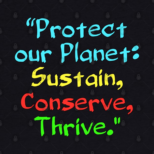 Protect our Planet: Sustain, Conserve, Thrive. by Spaceboyishere